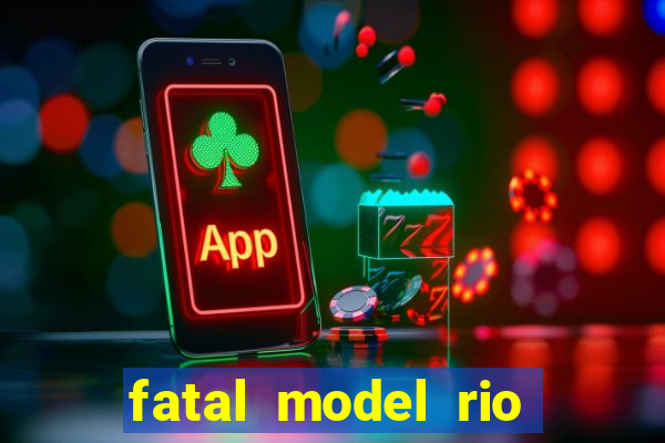 fatal model rio claro sp